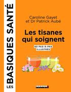 Couverture du livre « Les tisanes qui soignent, les basiques santé » de Caroline Gayet et Patrick Aube aux éditions Leduc