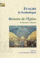 Couverture du livre « HISTOIRE DE L'EGLISE, de Theodose à Maurice (429-591) » de Evagre aux éditions Paleo