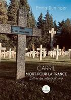 Couverture du livre « Carril Mort pour la France : Lettres des soldats de 14-18 » de Emma Durringer aux éditions Le Lys Bleu