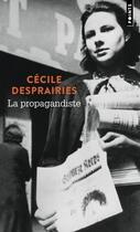 Couverture du livre « La propagandiste » de Cecile Desprairies aux éditions Points