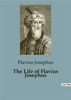 Couverture du livre « The Life of Flavius Josephus » de Flavius Josephus aux éditions Culturea