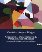 Couverture du livre « Aventures et mésaventures du baron de Münchhausen : Une nouvelle de Gottfried August Bürger » de Burger G A. aux éditions Culturea