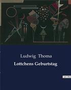 Couverture du livre « Lottchens Geburtstag » de Thoma Ludwig aux éditions Culturea