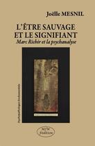 Couverture du livre « L'être sauvage et le signifiant ; Marc Richir et la psychanalyse » de Joelle Mesnil aux éditions Mjw