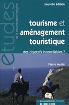 Couverture du livre « Tourisme et aménagement touristique, des objectifs inconciliables ? » de Pierre Merlin aux éditions Documentation Francaise