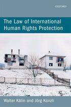 Couverture du livre « The Law of International Human Rights Protection » de Kunzli Jorg aux éditions Oup Oxford