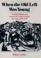 Couverture du livre « When the Old Left Was Young: Student Radicals and America's First Mass » de Robert Cohen aux éditions Oxford University Press Usa