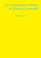 Couverture du livre « La tumultueuse enfance de Jérôme Lecomble » de Guillaume Gest aux éditions Lulu