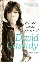 Couverture du livre « COULD IT BE FOREVER? - MY STORY » de David Cassidy aux éditions Headline