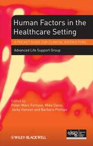 Couverture du livre « Human Factors in the Health Care Setting » de Mike Davis et Peter-Marc Fortune et Jacky Hanson et Barabara Phillips aux éditions Bmj Books