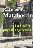 Couverture du livre « La lozere, pays des extremes. - tome iii » de Raymond Matabosch aux éditions Lulu