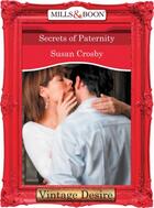 Couverture du livre « Secrets of Paternity (Mills & Boon Desire) (Behind Closed Doors - Book » de Crosby Susan aux éditions Mills & Boon Series