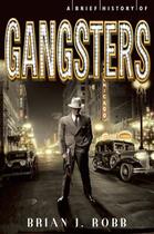 Couverture du livre « A Brief History of Gangsters » de Brian J. Robb aux éditions Little Brown Book Group Digital