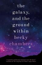 Couverture du livre « THE GALAXY, AND THE GROUND WITHIN - WAYFARERS » de Becky Chambers aux éditions Hachette