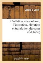 Couverture du livre « Revelation miraculeuse, l'invention, elevation et translation du corps ou relique de saincte-odile - » de Lendt aux éditions Hachette Bnf