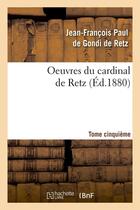 Couverture du livre « Oeuvres du cardinal de retz. tome cinquieme (ed.1880) » de Cardinal De R Gondi aux éditions Hachette Bnf