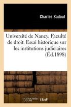 Couverture du livre « Universite de nancy. faculte de droit. essai historique sur les institutions judiciaires (ed.1898) » de Sadoul Charles aux éditions Hachette Bnf