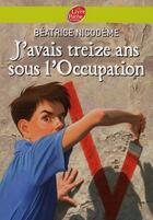 Couverture du livre « J'avais treize ans sous l'Occupation » de Beatrice Nicodeme aux éditions Le Livre De Poche Jeunesse