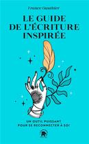 Couverture du livre « Le guide de l'écriture inspirée : un outil puissant pour reconnecter à soi » de Francoise Gauthier aux éditions Le Lotus Et L'elephant