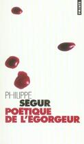 Couverture du livre « Poétique de l'égorgeur » de Philippe Segur aux éditions Points