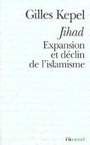 Couverture du livre « Jihad - expansion et declin de l'islamisme » de Gilles Kepel aux éditions Folio