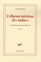 Couverture du livre « L'effarant intérieur des ombres ; une hache pour la mer gelée t.2 » de Alain Duault aux éditions Gallimard