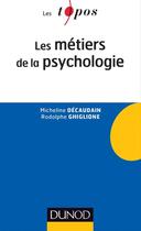 Couverture du livre « Les métiers de la psychologie (2e édition) » de Rodolphe Ghiglione et Micheline Decaudain aux éditions Dunod