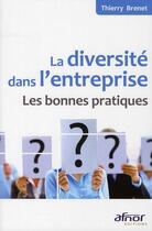 Couverture du livre « La diversité dans l'entreprise ; les bonnes pratiques » de Thierry Brenet aux éditions Afnor Editions