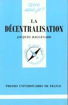 Couverture du livre « Decentralisation (la) » de Jacques Baguenard aux éditions Que Sais-je ?