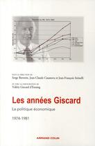 Couverture du livre « Les années Giscard Tome 4 ; la politique économique 1974-1981 » de Serge Berstein aux éditions Armand Colin