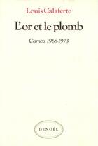 Couverture du livre « L'or et le plomb ; carnets 1968-1973 » de Louis Calaferte aux éditions Denoel