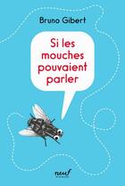 Couverture du livre « Si les mouches pouvaient parler » de Bruno Gibert aux éditions Ecole Des Loisirs