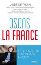 Couverture du livre « Osons la France ! et si le meilleur était devant nous ? » de Aude De Thuin aux éditions Eyrolles