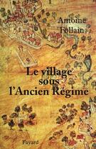 Couverture du livre « Le village sous l'Ancien Régime » de Follain-A aux éditions Fayard