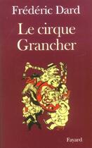 Couverture du livre « Le cirque grancher » de Frederic Dard aux éditions Fayard