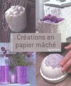 Couverture du livre « Creations en papier mache » de Agnes Petit aux éditions Mango