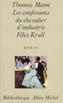 Couverture du livre « Les confessions du chevalier d'industrie Félix Krull » de Thomas Mann aux éditions Albin Michel