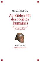 Couverture du livre « Au fondement des sociétés humaines » de Maurice Godelier aux éditions Albin Michel