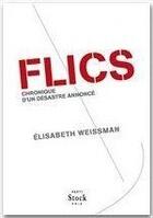 Couverture du livre « Flics ; chronique d'un désastre annoncé » de Elisabeth Weissman aux éditions Stock