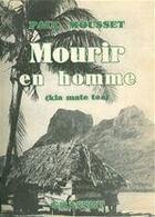 Couverture du livre « Mourir en homme (kia mate toa) » de Paul Mousset aux éditions Grasset Et Fasquelle