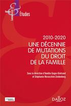 Couverture du livre « 2010-2020 : une décennie de mutations du droit de la famille » de Amelie Gogos-Gintrand et Stephanie Moracchini-Zeidenberg et Collectif aux éditions Dalloz