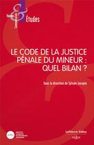 Couverture du livre « Le code de la justice pénale du mineur : Quel bilan ? » de Sylvain Jacopin et Collectif aux éditions Dalloz