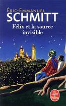 Couverture du livre « Félix et la source invisible » de Éric-Emmanuel Schmitt aux éditions Le Livre De Poche