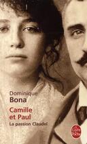 Couverture du livre « Camille et Paul ; la passion Claudel » de Dominique Bona aux éditions Le Livre De Poche
