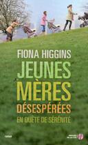 Couverture du livre « Jeunes mères désespérées en quête de sérénité » de Fiona Higgins aux éditions Presses De La Cite