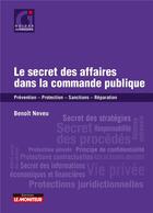 Couverture du livre « Le secret des affaires dans la commande publique : prévention, protection, sanctions, réparation » de Benoit Neveu aux éditions Le Moniteur