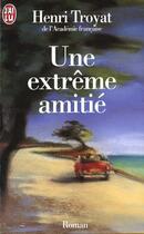 Couverture du livre « Extreme amitie (une) » de Henri Troyat aux éditions J'ai Lu