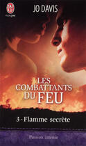 Couverture du livre « Les combattants du feu t.3 ; flamme secrète » de Jo Davis aux éditions J'ai Lu