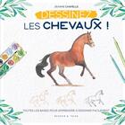 Couverture du livre « Dessinez les chevaux ! ; toutes les bases pour apprendre à dessiner facilement » de Jeanne Chapelle aux éditions Dessain Et Tolra