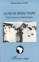 Couverture du livre « La fin de Sékou Touré ; échos sonores et radiophoniques » de Mandiouf Mauro Sidibe aux éditions L'harmattan